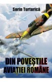 Din povestile aviatiei romane - Sorin Turturica