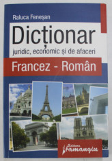 DICTIONAR JURIDIC , ECONOMIC SI DE AFACERI , FRANCEZ / ROMAN de RALUCA FENESAN , 2010 foto