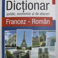 DICTIONAR JURIDIC , ECONOMIC SI DE AFACERI , FRANCEZ / ROMAN de RALUCA FENESAN , 2010