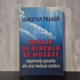 James Van Praagh - Mesaje de dincolo de moarte. Relatări șocante ale unui medium despre viața de apoi | James Van Praagh, viața de apoi, medium