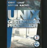 Cumpara ieftin UNIX GESTIONAREA PROCESELOR - MANUAL IPROGRAMARE UNIX / INFORMATICĂ / IT - EDIȚIA 2001 - IOSIF IGNAT, ADRIAN KACSO