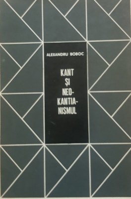 Kant si neokantismul - Alexandru Boboc foto