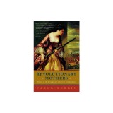Revolutionary Mothers: Women in the Struggle for America's Independence