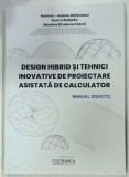 DESIGN HIBRID SI TEHNICI INOVATIVE DE PROIECTARE ASISTATA DE CALCULATOR , MANUAL DIDACTIC de PATRICIA - ISABELA BRAILEANU ... NICOLETA ELISABETA PASCU