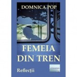 Femeia din tren. Reflectii - Domnica Pop