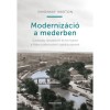 Moderniz&aacute;ci&oacute; a mederben - Gazdas&aacute;g, t&aacute;rsadalom &eacute;s k&ouml;rnyezet a R&aacute;ba dualizmuskori szab&aacute;lyoz&aacute;s&aacute;n&aacute;l - Simonkay M&aacute;rton