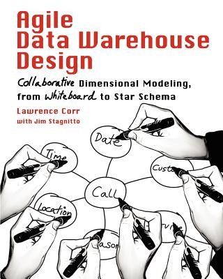 Agile Data Warehouse Design: Collaborative Dimensional Modeling, from Whiteboard to Star Schema foto