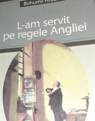 L-AM SERVIT PE REGELE ANGLIEI Bohumil Hrabal foto