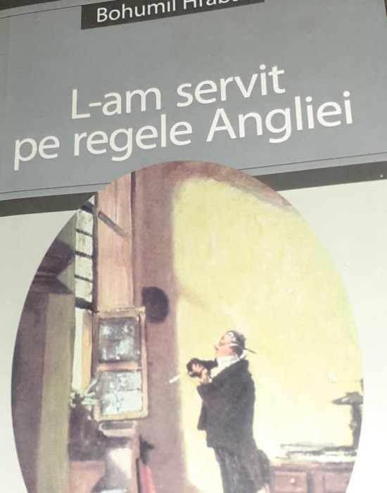 L-AM SERVIT PE REGELE ANGLIEI Bohumil Hrabal