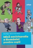 Mica enciclopedie a Romaniei pentru copii - Silviu Negut, Marius-Cristian Neacsu