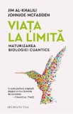 Viata la limita. Maturizarea biologiei cuantice - Jim Al-Khalili, Johnjoe McFadden