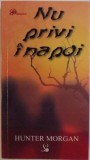 NU PRIVI INAPOI de HUNTER MORGAN , 2009