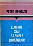 Petre Ispirescu - Legende sau Basmele Romanilor, Editura Facla, Coperta Brosata, Basm, Legenda, Povestire, Literatura Copii