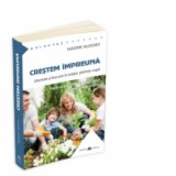 Crestem impreuna. Libertate si bucurie in relatia parinte-copil - Naomi Aldort