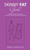 Skinny-Fat Girl: A Message of Hope, Perseverance, and the Grace of God in the Midst of Anorexia