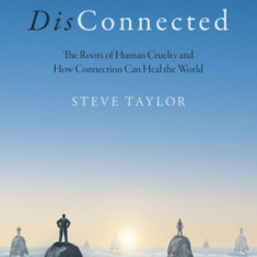 Disconnected: The Roots of Human Cruelty and How Connection Can Heal the World