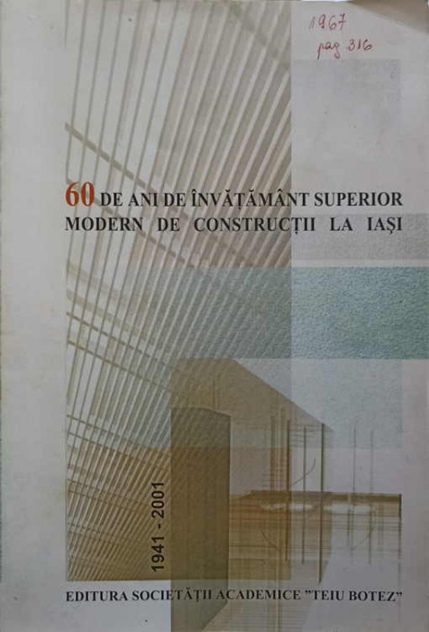 60 DE ANI DE INVATAMANT SUPERIOR MODERN DE CONSTRUCTII LA IASI 1941-2001-COLECTIV