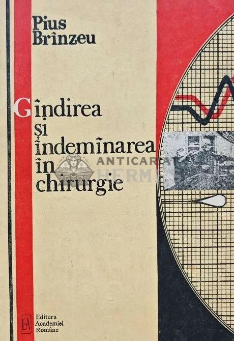 Gandirea si indemanarea in chirurgie - 1992 - Pius Brinzeu (B181)