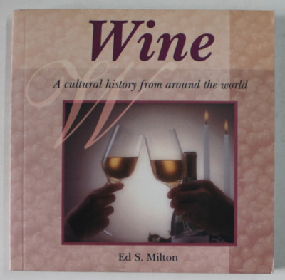WINE , A CULTURAL HISTORY FROM AROUND THE WORLD by ED. S. MILTON , 2003 foto