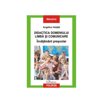 Didactica domeniului Limba si comunicare. Invatamant prescolar, Angelica Hobjila, Polirom foto
