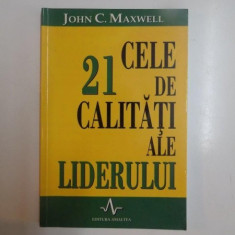 CELE 21 DE CALITATI ALE LIDERULUI de JOHN C. MAXWELL , 2002