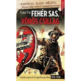 Feh&eacute;r Sas, V&ouml;r&ouml;s Csillag - Szovjet agresszi&oacute; Lengyelorsz&aacute;g ellen 1919-1920 - F&ouml;ldi P&aacute;l