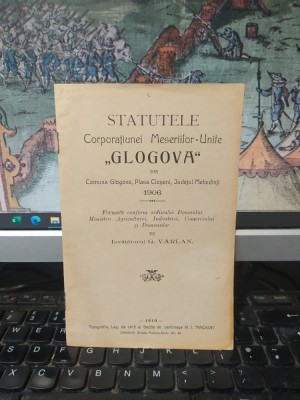 Statutele Corporațiunei Meseriilor Unite Glogova din com. Glogova, pl. Cloșani, jud. Mehedinți, formată de &amp;icirc;nvățătorul G. V&amp;acirc;rlan, T&amp;acirc;rgu Jiu 1910, 194 foto
