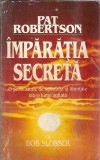 Imparatia secreta. O promisiune de speranta si libertate intr-o lume agitata - Pat Robertson