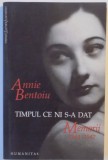 TIMPUL CE NI S-A DAT , MEMORII 1944-1947 , EDITIA A DOUA de ANNIE BENTOIU 2007