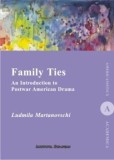 Family Ties. An Introduction to Postwar American Drama/Ludmila Martanovschi