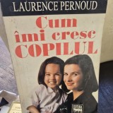Laurence Pernoud - Cum imi cresc copilul