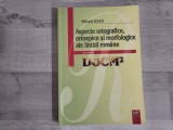 Aspecte ortografice,ortoepice si morfologice ale limbii romane de Mihail Stan