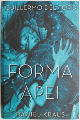 Forma apei &amp;ndash; Guillermo del Toro, Daniel Kraus foto