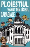 Ploiestiul vazut din liceul &bdquo;Caragiale&rdquo; - Marius Bazu, Liviu Brandabur, Constantin Ciobanu