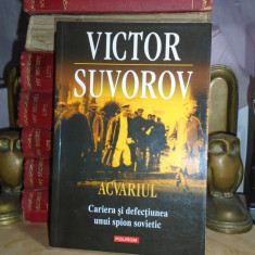 VICTOR SUVOROV - ACVARIUL : CARIERA SI DEFECTIUNEA UNUI SPION SOVIETIC , 2011 #