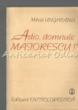 Cumpara ieftin Adio, Domnule Maiorescu! - Mihai Ungheanu, Editura Enciclopedica, 1995, Studii literare