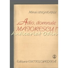 Adio, Domnule Maiorescu! - Mihai Ungheanu