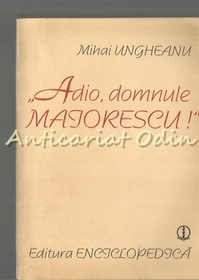 Adio, Domnule Maiorescu! - Mihai Ungheanu