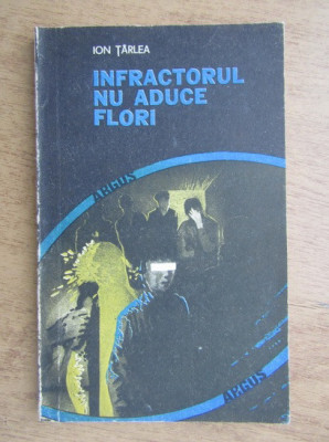 Ion Tarlea - Infractorul nu aduce flori (1992) foto