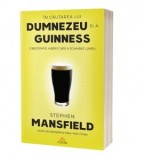 In cautarea lui Dumnezeu si a Guinness. O biografie a berii care a schimbat lumea - Stephen Mansfield