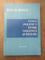 ION ILIESCU (dedicatie/semnatura) VIATA POLITICA INTRE VIOLENTA SI DIALOG, foto