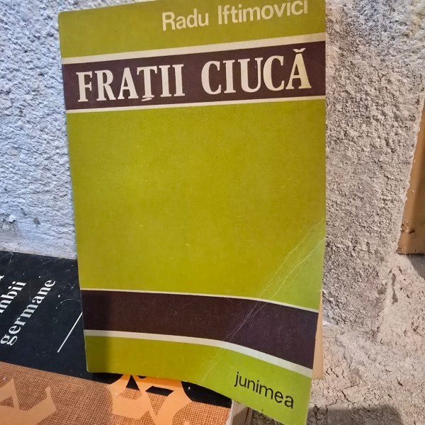 Fratii Ciuca - Radu Iftimovici