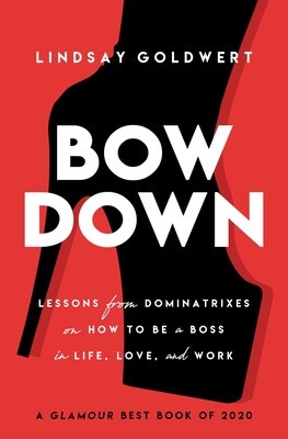 Bow Down: Lessons from Dominatrixes on How to Be a Boss in Life, Love, and Work foto