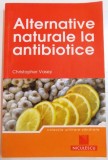 ALTERNATIVE NATURALE LA ANTIBIOTICE de CHRISTOPHER VASEY , 2011