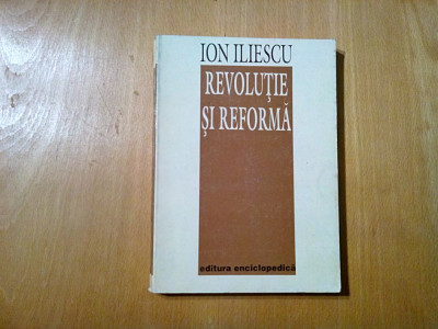 REVOLUTIE SI REFORMA - Ion Iliescu (autograf) - Enciclopedica, 1994, 279 p. foto