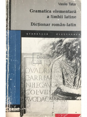 Vasile Tatar - Gramatica elementară a limbii latine / Dicționar rom&amp;acirc;n-latin (editia 1998) foto