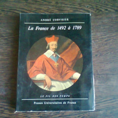 LA FRANCE DE 1492 A 1789 - ANDRE CORVISIER (CARTE IN LIMBA FRANCEZA)