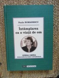 Intamplarea ca o viata de om Paula Romanescu CU DEDICATIE SI AUTOGRAF