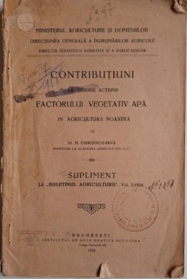 Contributiuni la stadiul actiunii factorului vegetativ apa in agricultura noastra &amp;ndash; M. Chiritescu-Arva (coperta putin uzata) foto