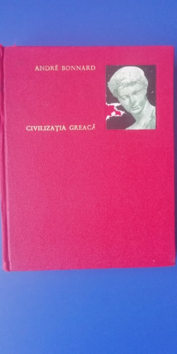 myh 537 - ANDRE BONNARD - CIVILIZATIA GREACA - VOL 8 - ED 1969